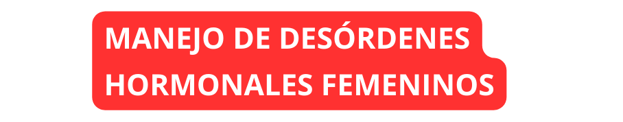 MANEJO DE DESÓRDENES HORMONALES FEMENINOS